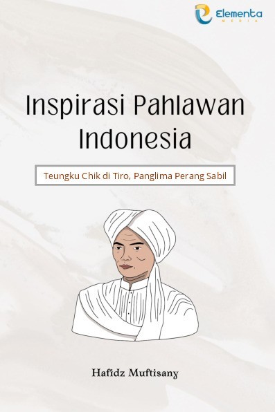 Inspirasi Pahlawan Indonesia : Teungku Chik di Tiro, Panglima Perang Sabil